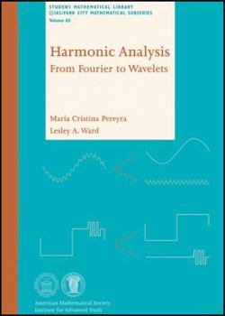 Paperback Harmonic Analysis: From Fourier to Wavelets (Student Mathematical Library) (Student Mathematical Library - IAS/Park City Mathematical Subseries, 63) Book