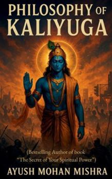 Philosophy of Kaliyuga: (Lord Krishna's Vision to Modern Age)