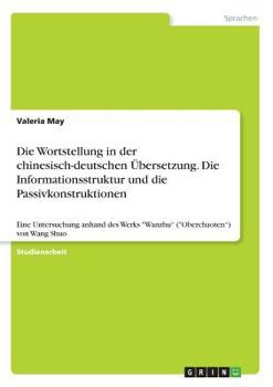 Paperback Die Wortstellung in der chinesisch-deutschen Übersetzung. Die Informationsstruktur und die Passivkonstruktionen: Eine Untersuchung anhand des Werks "W [German] Book