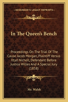 Paperback In The Queen's Bench: Proceedings On The Trial Of The Cause Jacob Morgan, Plaintiff Versus Iltyd Nicholl, Defendant Before Justice Willes An Book