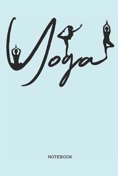Yoga Notebook: Yoga and Fitness Notebook or Organizer for Yoga Teachers, Women and Men, Yogis and Yoginis