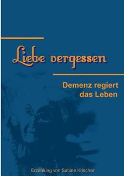 Paperback Liebe vergessen: Demenz regiert das Leben [German] Book