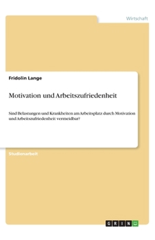 Paperback Motivation und Arbeitszufriedenheit: Sind Belastungen und Krankheiten am Arbeitsplatz durch Motivation und Arbeitszufriedenheit vermeidbar? [German] Book