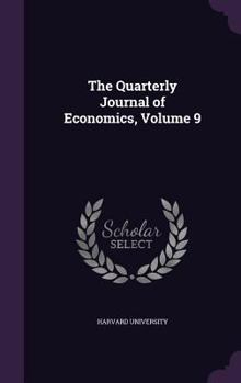 Hardcover The Quarterly Journal of Economics, Volume 9 Book