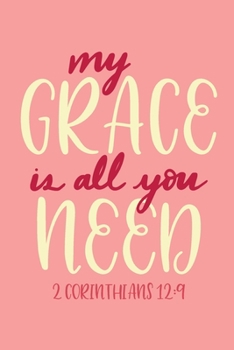 My Grace Is All You Need: Christian Journal With Bible Verse Cover - Journal To Write In For Women And Girls
