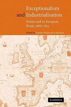 Exceptionalism and Industrialisation: Britain and its European Rivals, 1688–1815