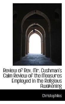 Paperback Review of Rev. Mr. Cushman's Calm Review of the Measures Employed in the Religious Awakening Book