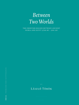 Hardcover Between Two Worlds: The Frontier Region Between Ancient Nubia and Egypt 3700 BC - 500 AD Book