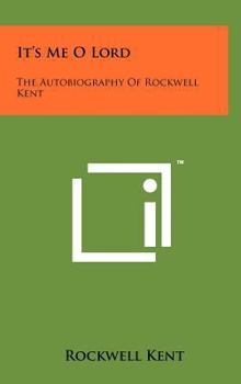 Hardcover It's Me O Lord: The Autobiography Of Rockwell Kent Book