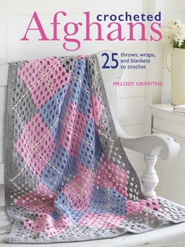 Paperback Crocheted Afghans: 25 Throws, Wraps, and Blankets to Crochet Book