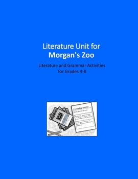 Literature Unit for Morgan's Zoo: A Complete Literature and Grammar Unit for Grades 4-8