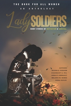 Paperback Lady Soldiers, An Anthology: Short Stories of Motivation and Survival: THE BOOK FOR ALL WOMEN Book