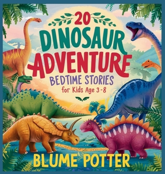 20 Dinosaur Adventure Bedtime Stories For Kids Age 3 - 8 (Bedtime Stories for Kids Age 3 to 8 Series 2)