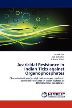 Acaricidal Resistance in Indian Ticks against Organophosphates: Characterization of acetylcholinesterase mediated acaricidal resistance in Indian Isolates of Rhipicephalus