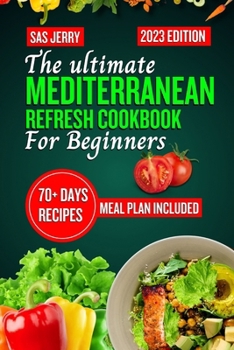 Paperback The Ultimate Mediterranean Refresh Cookbook for Beginners 2023: 70 + Days Recipes and Meal Plan Book