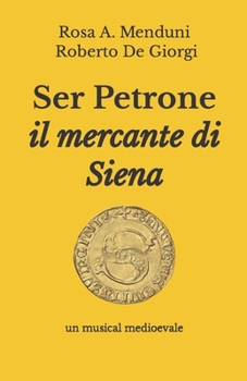 Ser Petrone: Il mercante di Siena (Teatro contemporaneo - Rosa A. Menduni e Roberto De Giorgi) (Italian Edition)