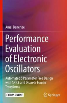 Paperback Performance Evaluation of Electronic Oscillators: Automated S Parameter Free Design with Spice and Discrete Fourier Transforms Book