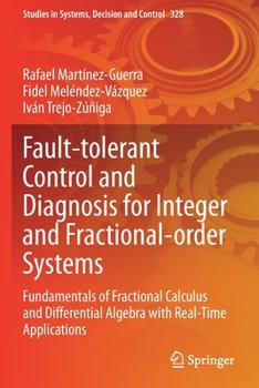 Paperback Fault-Tolerant Control and Diagnosis for Integer and Fractional-Order Systems: Fundamentals of Fractional Calculus and Differential Algebra with Real- Book
