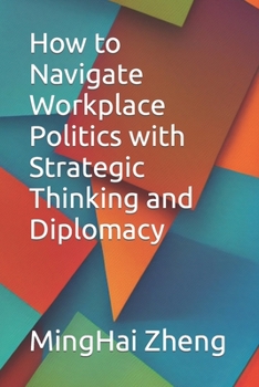 Paperback How to Navigate Workplace Politics with Strategic Thinking and Diplomacy Book