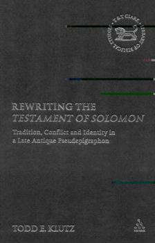 Hardcover Rewriting the Testament of Solomon: Tradition, Conflict and Identity in a Late Antique Pseudepigraphon (Library of Second Temple Studies) Book