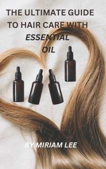 Paperback The Ultimate Guide to Hair Care with Essential Oils Book