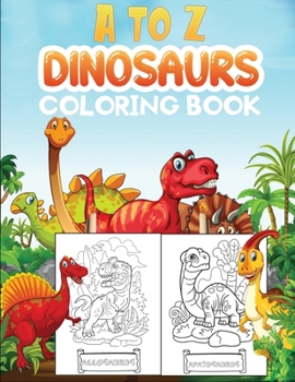 Paperback a to z dinosaurs coloring book: Easy, Cute and Fun Coloring Pages of Dinosaurs for kids ages 4-8 Book