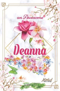Paperback An Awesome Deanna Journal: Awesome (Diary, Notebook) Personalized Custom Name - Flowers (6 x 9 - Blank Lined 120 Pages A Wonderful Journal for an Book