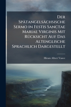Paperback Der Spätangelsächsische Sermo in Festis Sanctae Mariae Virginis Mit Rücksicht Auf Das Altenglische Sprachlich Dargestellt: Inaugural-Dissertation, Der [German] Book
