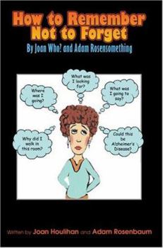 Paperback How to Remember Not to Forget: By Joan Who? and Adam Rosensomething Book