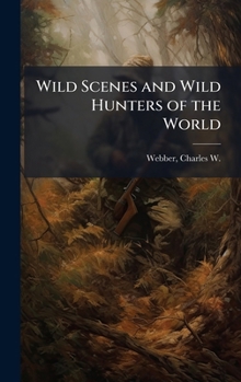 Hardcover Wild Scenes and Wild Hunters of the World Book