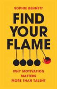 Paperback Find your flame: Why motivation matters more than talent Book