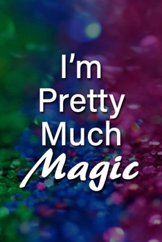Paperback I'm Pretty Much Magic Notebook: Lined Journal, 120 Pages, 6 x 9 inches, Fun Gift, Soft Cover, Rainbow Oil Painting Matte Finish (I'm Pretty Much Magic Book