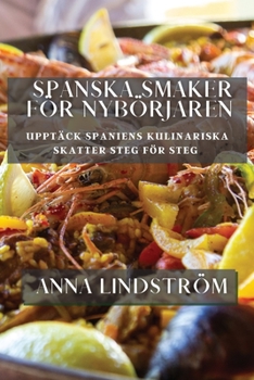 Paperback Upptäck Spaniens kulinariska skatter steg för steg: Upptäck Spaniens kulinariska skatter steg för steg [Swedish] Book