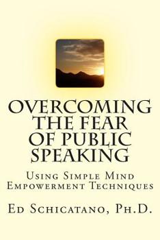 Paperback Overcoming the Fear of Public Speaking: Using Simple Mind Empowerment Techniques Book