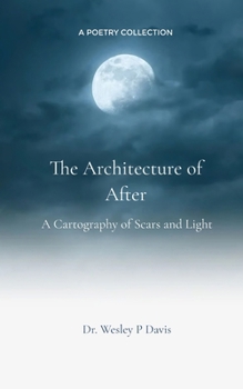 Dr. Wesley P Davis A Cartography of Scars and Light