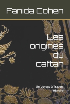 Paperback Les origines du caftan: Un Voyage à Travers l'Histoire [French] Book