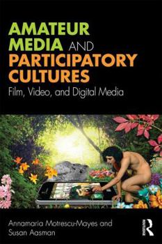 Paperback Amateur Media and Participatory Cultures: Film, Video, and Digital Media Book