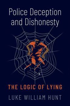 Hardcover Police Deception and Dishonesty: The Logic of Lying Book