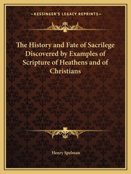 Paperback The History and Fate of Sacrilege Discovered by Examples of Scripture of Heathens and of Christians Book