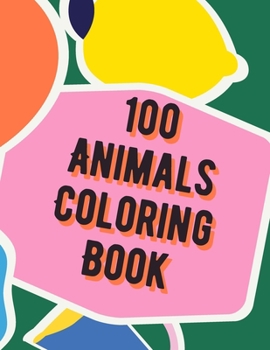 Paperback 100 Animals Coloring Book: Animal Coloring Book for Grown-Ups Your Kids Book