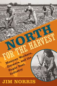 Paperback North for the Harvest: Mexican Workers, Growers, and the Sugar Beet Industry Book