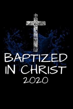 Paperback Baptized in Christ 2020: Black Lined Journal Notebook for Newly Baptized Believers in Jesus Christ, Christian Gift for Baptism Adults, Church C Book