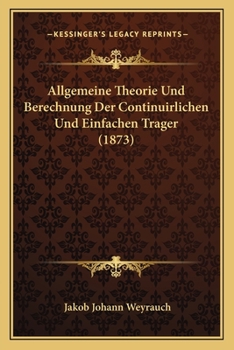 Paperback Allgemeine Theorie Und Berechnung Der Continuirlichen Und Einfachen Trager (1873) [German] Book