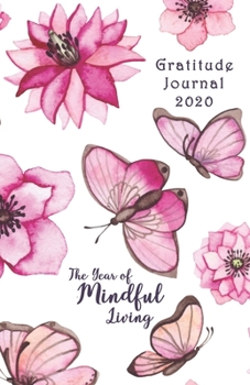Paperback Gratitude Journal 2020 The Year of Mindful Living: Take 5 minutes a day to reflect your day & bring joy to your life / 2020 Calendar and Dated Pages ( Book