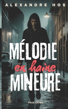 Mélodie en haine mineure: Quand une affaire classée se transforme en cold case (French Edition)
