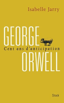 George Orwell, 100 ans d'anticipation