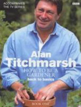 Hardcover Alan Titchmarsh How to Be a Gardener Book One Book