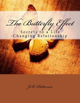 Paperback The Butterfly Effect: Secrets to a Life Changing Relationship Book