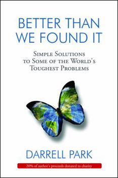 Paperback Better Than We Found It: Simple Solutions to Some of the World's Toughest Problems Book