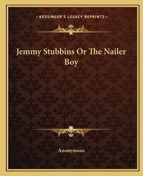 Jemmy Stubbins, or, the Nailer Boy